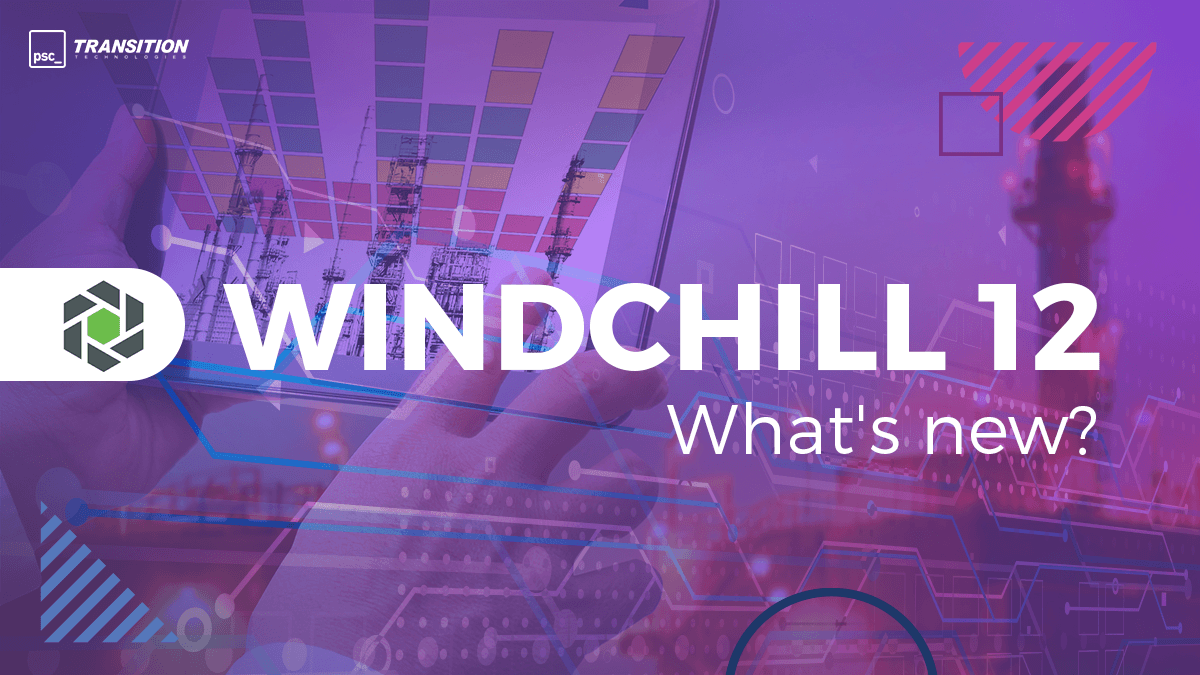 Brand new capabilities in Windchill 12, the latest version of a well-known PLM system from PTC